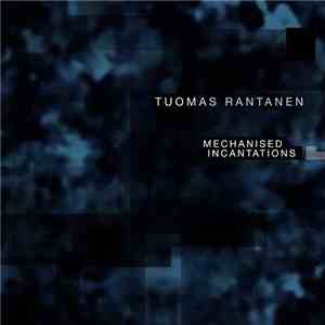 Tuomas Rantanen - Mechanised Incantations download flac