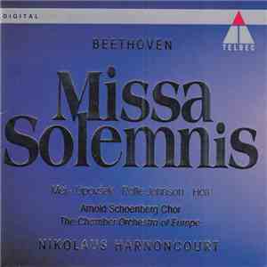 Beethoven - Mei • Lipovšek • Rolfe Johnson • Holl • Arnold Schoenberg Chor, The Chamber Orchestra Of Europe, Nikolaus Harnoncourt - Missa Solemnis download flac