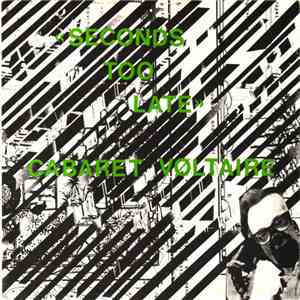 Cabaret Voltaire - Seconds Too Late download flac