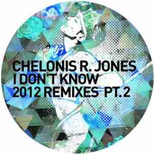 Chelonis R. Jones - I Don't Know (2012 Remixes Pt. 2) download flac