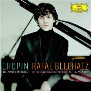 Chopin, Rafał Blechacz, Royal Concertgebouw Orchestra, Jerzy Semkow - The Piano Concertos download flac