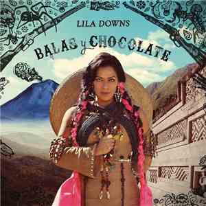 Lila Downs - Balas Y Chocolate download flac