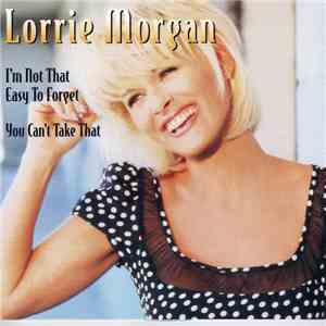 Lorrie Morgan - I'm Not That Easy To Forget / You Can't Take That download flac