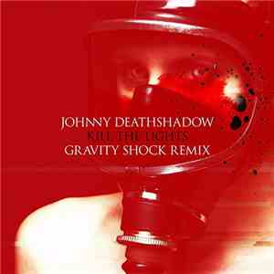 Johnny Deathshadow - Kill The Lights – Gravity Shock Mix download flac