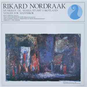 Rikard Nordraak, Knut Skram, Oslo Filharmoniske Kor, Den Norske Operas Orkester, Den Norske Operas Kor, Per Dreier - Musikk Til «Maria Stuart I Skottland» / Sanger For Mannskor download flac