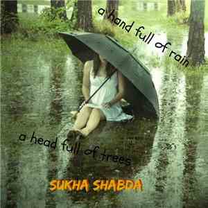Sukha Shabda - A Hand Full Of Rain A Head Full Of Trees download flac