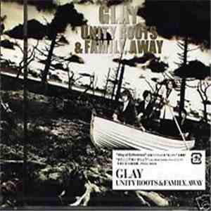Glay - Unity Roots & Family Away download flac