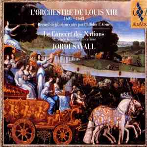 Le Concert Des Nations • Manfredo Kraemer • Jordi Savall - L'Orchestre De Louis XIII (1601-1643) (Recueil De Plusieurs Airs Par Philidor L'Aisné) download flac