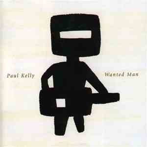 Paul Kelly - Wanted Man download flac