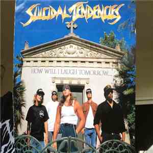 Suicidal Tendencies - How Will I Laugh Tomorrow When I Can't Even Smile Today download flac