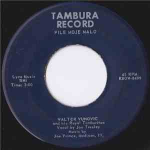 Walter Vunovic And His Royal Tamburitza - Pile Moje Malo / Sve Pticice Iz Gore download flac