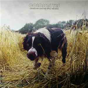Colossal Yes - Loosen The Lead And Spoil The Dogs download flac