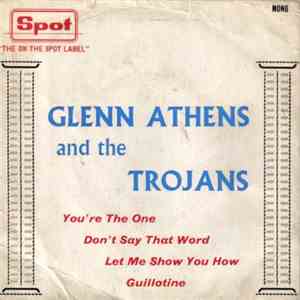 Glen Athens And The Trojans - You're The One / Don't Say That Word / Let Me Show You How / Guillotine download flac