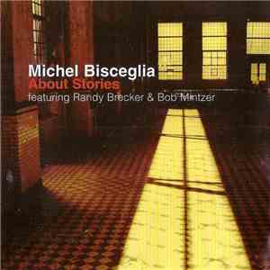 Michel Bisceglia, Randy Brecker, Bob Mintzer - About Stories download flac