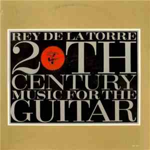 Rey De La Torre - 20th Century Music For The Guitar download flac