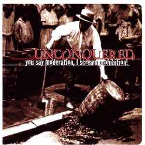Unconquered - You Say Moderation, I Scream Prohibition! download flac