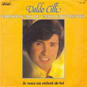 Valdo Cilli - Pardonne-Moi De T'Avoir Fait Pleurer download flac