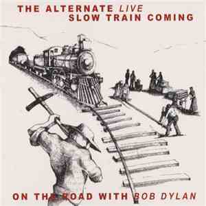 Bob Dylan - The Alternative Live Slow Train Coming download flac