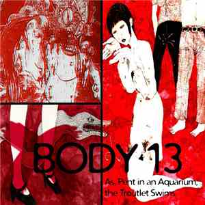 Body 13 - #054: As, Pent In An Aquarium, The Troutlet Swims download flac
