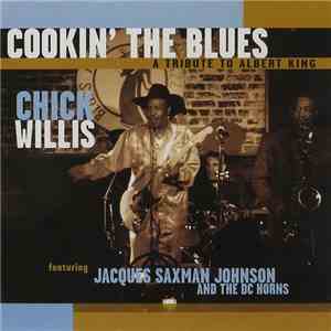 Chick Willis feat. Jacques Saxman Johnson and The DC Horns - Cookin’ The Blues (A Tribute To Albert King) FLAC album
