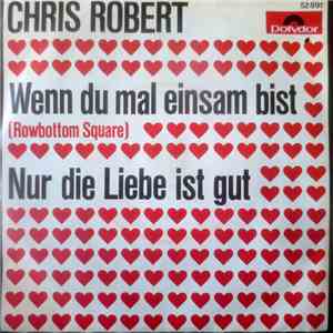Chris Robert - Wenn Du Mal Einsam Bist (Rowbottom Square) / Nur Die Liebe Ist Gut download flac