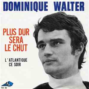 Dominique Walter - Plus Dur Sera Le Chut / L'Atlantique Ce Soir download flac