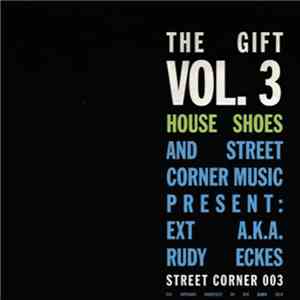 Ext  A.K.A. Rudy Eckes - House Shoes And Street Corner Music Present: The Gift Volume 3 download flac