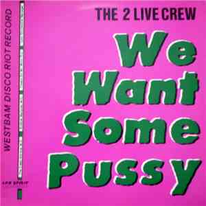 The 2 Live Crew - We Want Some Pussy download flac