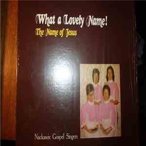 The Nackawic Gospel Singers - What A Lovely Name! The Name Of Jesus download flac