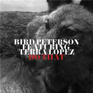 Bird Peterson Featuring Terra Lopez - Do That download flac