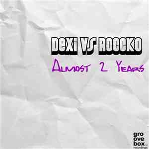 Dexi vs Roccko - Almost 2 Years download flac