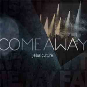 Jesus Culture - Come Away download flac