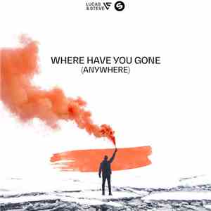 Lucas & Steve - Where Have You Gone (Anywhere) download flac