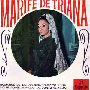 Marifé De Triana - Romance De La Soltera / Currito Luna / No Te Vayas De Navarra / Junto Al Agua download flac