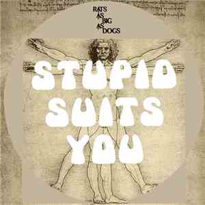 Rats As Big As Dogs - Stupid Suits You download flac