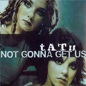 t.A.T.u. - Not Gonna Get Us download flac