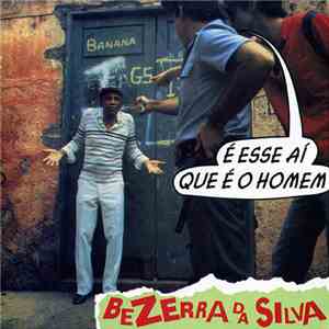 Bezerra Da Silva - É Esse Aí Que É O Homem download flac