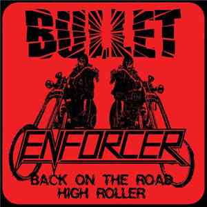 Bullet  / Enforcer  - Back On The Road/High Roller download flac