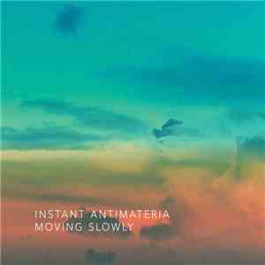 Instant Antimateria - Moving Slowly download flac
