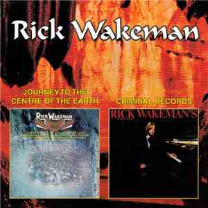Rick Wakeman - Journey To The Centre Of The Earth / Criminal Records download flac