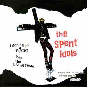 The Spent Idols - I Don't Give A Fuck B/W The Living Dead download flac