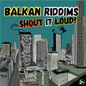 Balkan Riddims - Shout It Loud! download flac
