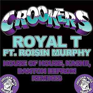 Crookers feat. Róisín Murphy - Royal T (House Of House / Kashii / Danton Eeprom Remixes) download flac