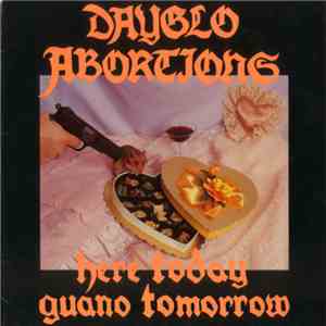 Dayglo Abortions - Here Today Guano Tomorrow download flac