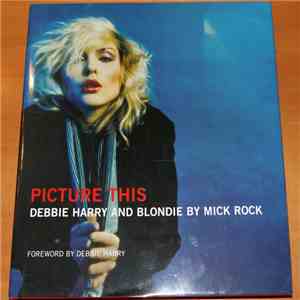 Debbie Harry And Blondie By Mick Rock - Picture This download flac