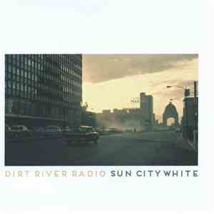 Dirt River Radio - Sun City White download flac