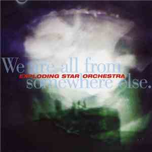 Exploding Star Orchestra - We Are All From Somewhere Else download flac