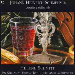 Johann Heinrich Schmelzer - Hélène Schmitt - Jan Krigovsky - Stephan Rath  - Jörg Andreas Bötticher - Sonatae A Violino Solo download flac