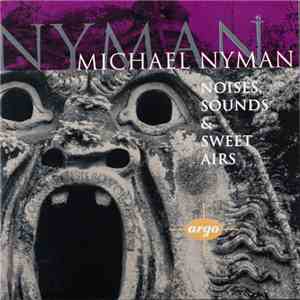 Michael Nyman - Noises, Sounds & Sweet Airs download flac