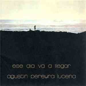 Agustin Pereyra Lucena - Ese Dia Va A Llegar download flac